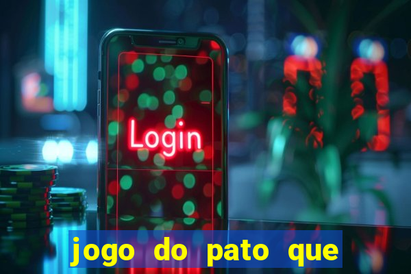 jogo do pato que ganha dinheiro